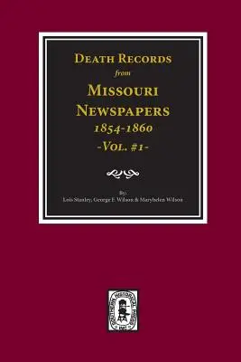 Death Records from Missouri Newspapers, 1854-1860. (Vol. #1)