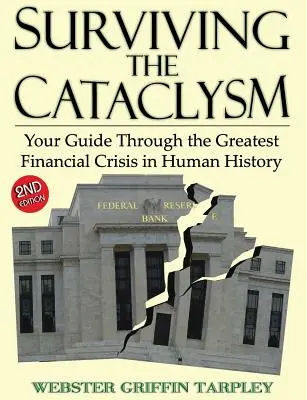 Sobrevivir al cataclismo: Su guía a través de la mayor crisis financiera de la historia de la humanidad - Surviving the Cataclysm: Your Guide Through the Greatest Financial Crisis in Human History