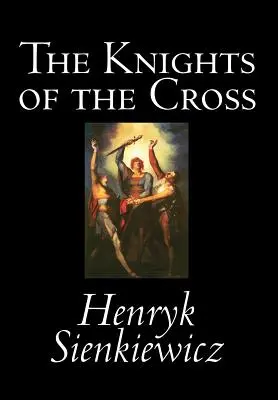 Los caballeros de la cruz de Henryk Sienkiewicz, Ficción, Histórico - The Knights of the Cross by Henryk Sienkiewicz, Fiction, Historical