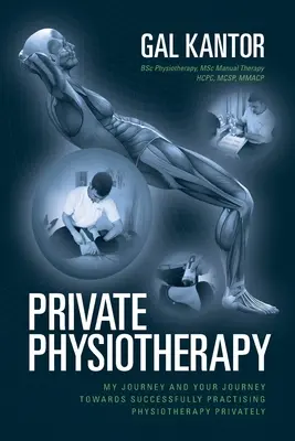 Fisioterapia privada: Mi viaje y tu viaje hacia el éxito en el ejercicio privado de la fisioterapia - Private Physiotherapy: My journey and your journey towards successfully practising physiotherapy privately