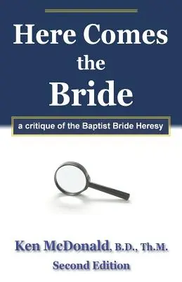 Aquí viene la novia: Una crítica a la herejía de la novia bautista - Here Comes The Bride: A Critique of the Baptist Bride Heresy