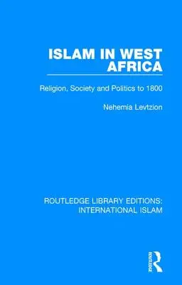 El Islam en África Occidental: Religión, sociedad y política hasta 1800 - Islam in West Africa: Religion, Society and Politics to 1800