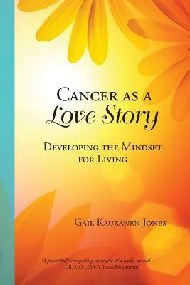 El cáncer como historia de amor: Desarrollar la mentalidad para vivir - Cancer as a Love Story: Developing the Mindset for Living