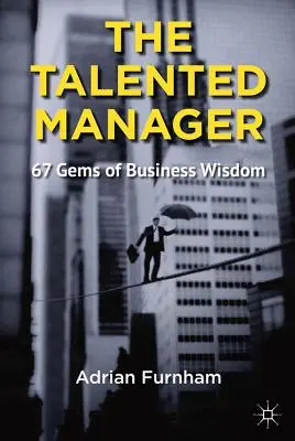 El directivo con talento: 67 gemas de sabiduría empresarial - The Talented Manager: 67 Gems of Business Wisdom