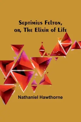 Septimius Felton, o el elixir de la vida - Septimius Felton, or, the Elixir of Life