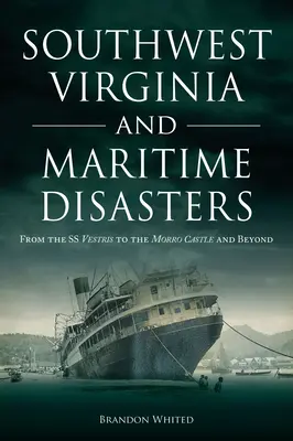 El suroeste de Virginia y los desastres marítimos: Del SS Vestris al Castillo del Morro y más allá - Southwest Virginia and Maritime Disasters: From the SS Vestris to the Morro Castle and Beyond