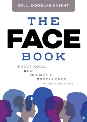 The Face Book: Excelencia funcional y estética en ortodoncia - The Face Book: Functional and Cosmetic Excellence in Orthodontics