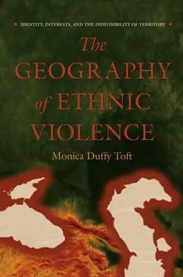 Geografía de la violencia étnica: Identidad, intereses e indivisibilidad del territorio - The Geography of Ethnic Violence: Identity, Interests, and the Indivisibility of Territory