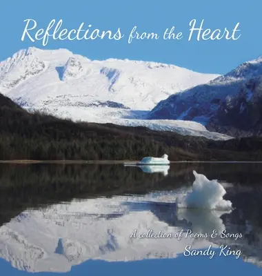 Reflexiones desde el corazón: Una colección de poemas y canciones - Reflections from the Heart: A Collection of Poems & Songs