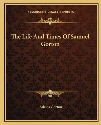 La vida y la época de Samuel Gorton - The Life And Times Of Samuel Gorton