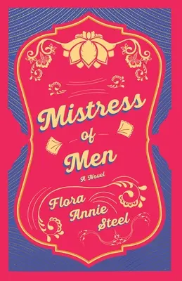 La amante de los hombres - Una novela: Con un ensayo de El jardín de la fidelidad, que es la autobiografía de Flora Annie Steel, 1847-1929 Por R. R. Clark - Mistress of Men - A Novel: With an Essay From The Garden of Fidelity Being the Autobiography of Flora Annie Steel, 1847 - 1929 By R. R. Clark