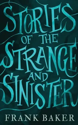 Historias extrañas y siniestras (Clásicos Valancourt del siglo XX) - Stories of the Strange and Sinister (Valancourt 20th Century Classics)