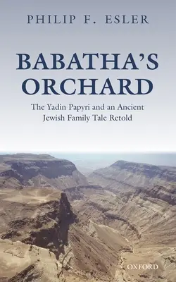 El huerto de Babatha: los papiros de Yadin y el relato de un antiguo cuento familiar judío - Babatha's Orchard: The Yadin Papyri and an Ancient Jewish Family Tale Retold