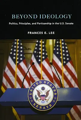Más allá de la ideología: Política, principios y partidismo en el Senado de EE.UU. - Beyond Ideology: Politics, Principles, and Partisanship in the U. S. Senate