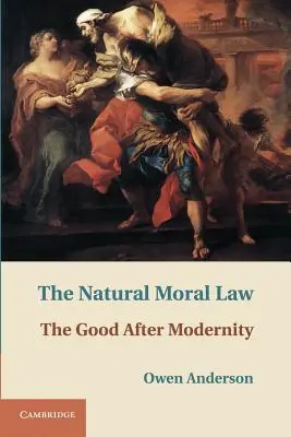 La ley moral natural: El bien después de la modernidad - The Natural Moral Law: The Good After Modernity