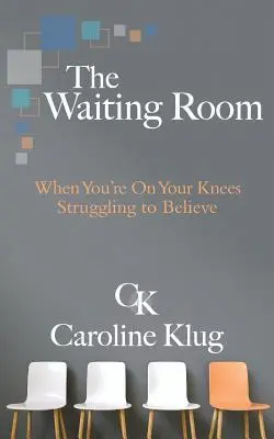 La sala de espera: Cuando estás de rodillas luchando por creer - The Waiting Room: When You're on Your Knees Struggling to Believe