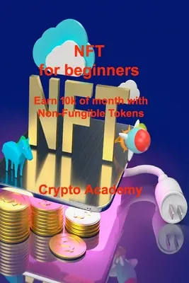 NFT para principiantes: Gana 10k de mes con Non-Fungible Tokens - NFT for beginners: Earn 10k of month with Non-Fungible Tokens