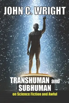 Transhumanos y subhumanos: ensayos sobre ciencia ficción y la terrible verdad - Transhuman and Subhuman: Essays on Science Fiction and Awful Truth