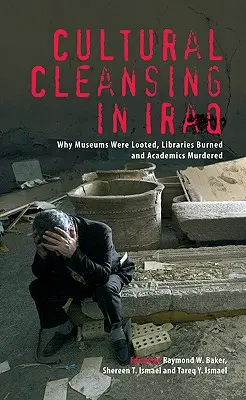 Limpieza cultural en Irak: Por qué se saquearon museos, se quemaron bibliotecas y se asesinó a académicos - Cultural Cleansing in Iraq: Why Museums Were Looted, Libraries Burned and Academics Murdered