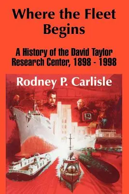 Donde comienza la flota: Historia del Centro de Investigación David Taylor, 1898 - 1998 - Where the Fleet Begins: A History of the David Taylor Research Center, 1898 - 1998