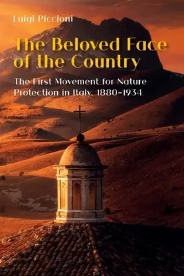 El rostro amado del país: El primer movimiento de protección de la naturaleza en Italia, 1880-1934 - The Beloved Face of the Country: The First Movement for Nature Protection in Italy, 1880-1934