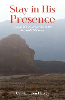 Permanecer en Su Presencia: Visiones y Búsquedas Bíblicas por el Espíritu Santo Inspirado - Stay in His Presence: Visions & Biblical Searches by the Inspired Holy Spirit