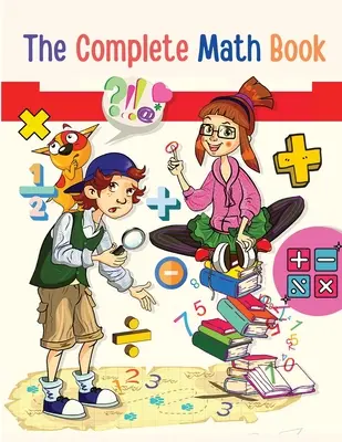 El libro completo de matemáticas: De la Multiplicación a la Suma, Resta, División, Fracción, ¡y todo lo que necesitas para Realizar! - The Complete Math Book: From Multiplication to Addition, Subtraction, Division, Fraction, and all you need to Perform!