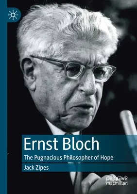 Ernst Bloch: El pugnaz filósofo de la esperanza - Ernst Bloch: The Pugnacious Philosopher of Hope