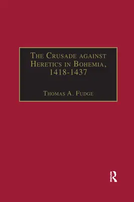 La cruzada contra los herejes en Bohemia, 1418-1437: fuentes y documentos de las cruzadas husitas - The Crusade against Heretics in Bohemia, 1418-1437: Sources and Documents for the Hussite Crusades