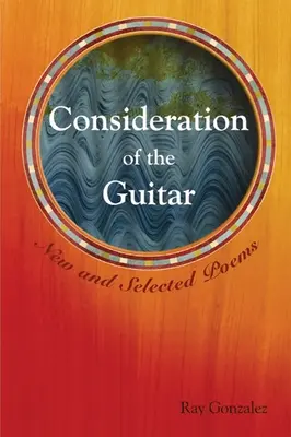 Consideración de la guitarra: New and Selected Poems - Consideration of the Guitar: New and Selected Poems