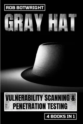 Gray Hat: Exploración de vulnerabilidades y pruebas de penetración - Gray Hat: Vulnerability Scanning & Penetration Testing