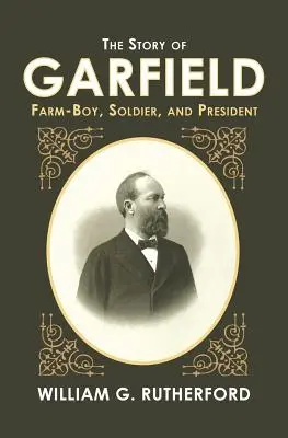 La historia de Garfield: Campesino, soldado y presidente - The Story of Garfield: Farm-Boy, Soldier, and President