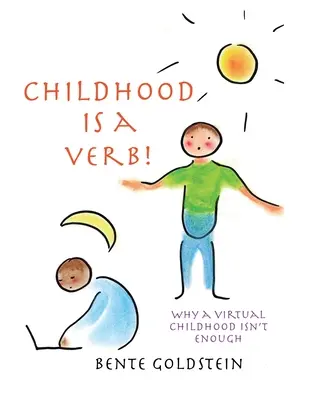 La infancia es un verbo: Por qué una infancia virtual no es suficiente - Childhood is a Verb!: Why a Virtual Childhood Isn't Enough