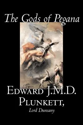 Los dioses de Pegana de Edward J. M. D. Plunkett, Ficción, Clásicos, Fantasía, Terror - The Gods of Pegana by Edward J. M. D. Plunkett, Fiction, Classics, Fantasy, Horror