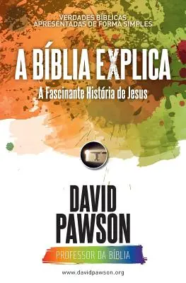 A BBLIA EXPLICA A Fascinante História de Jesus - A BBLIA EXPLICA A Fascinante Histria de Jesus