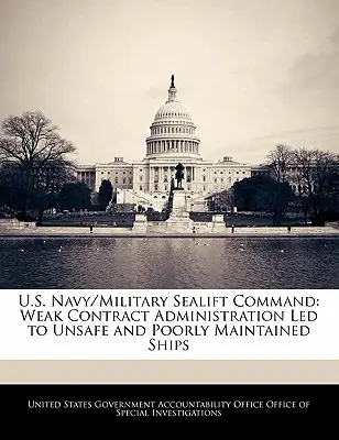 U.S. Navy/Military Sealift Command: La administración deficiente de los contratos provocó la inseguridad y el mantenimiento deficiente de los buques - U.S. Navy/Military Sealift Command: Weak Contract Administration Led to Unsafe and Poorly Maintained Ships