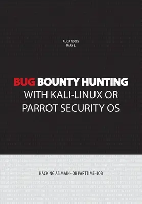 Bug bounty hunting con Kali-Linux o Parrot security OS: Hacking como trabajo principal o a tiempo parcial - Bug bounty hunting with Kali-Linux or Parrot security OS: Hacking as main- or part-time job