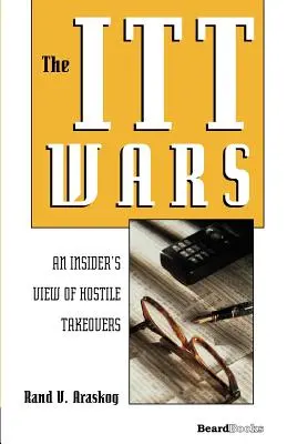 La guerra de las ITT: una visión desde dentro de las adquisiciones hostiles - The ITT Wars: An Insider's View of Hostile Takeovers