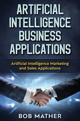 Inteligencia Artificial Aplicaciones Empresariales: Aplicaciones de Marketing y Ventas con Inteligencia Artificial - Artificial Intelligence Business Applications: Artificial Intelligence Marketing and Sales Applications