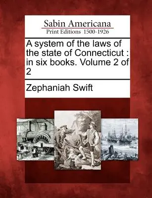 Un Sistema de las Leyes del Estado de Connecticut: En seis libros. Volumen 2 de 2 - A System of the Laws of the State of Connecticut: In Six Books. Volume 2 of 2