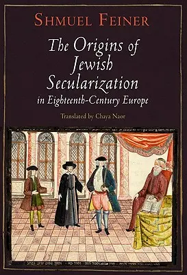 Los orígenes de la secularización judía en la Europa del siglo XVIII - The Origins of Jewish Secularization in Eighteenth-Century Europe