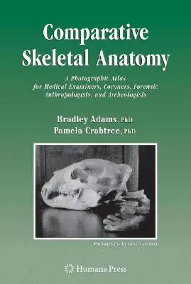 Anatomía esquelética comparada: Atlas fotográfico para forenses, antropólogos forenses y arqueólogos - Comparative Skeletal Anatomy: A Photographic Atlas for Medical Examiners, Coroners, Forensic Anthropologists, and Archaeologists