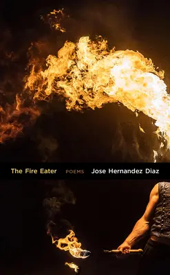 El devorador de fuego: Poemas - The Fire Eater: Poems