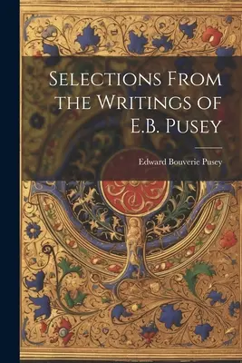 Selecciones de los escritos de E.B. Pusey - Selections From the Writings of E.B. Pusey