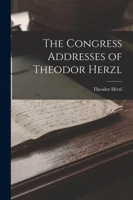 Los discursos de Theodor Herzl en el Congreso - The Congress Addresses of Theodor Herzl