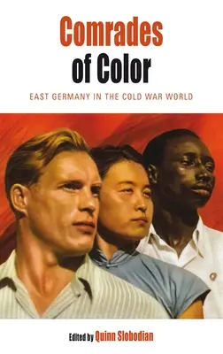 Camaradas de color: Alemania Oriental en el mundo de la Guerra Fría - Comrades of Color: East Germany in the Cold War World