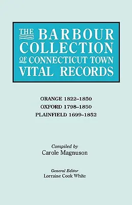 Colección Barbour de registros vitales de pueblos de Connecticut. Volume 33: Orange 1822-1850, Oxford 1798-1850, Plainfield 1699-1852 - Barbour Collection of Connecticut Town Vital Records. Volume 33: Orange 1822-1850, Oxford 1798-1850, Plainfield 1699-1852