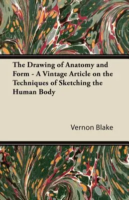 El dibujo de la anatomía y la forma - Un artículo antiguo sobre las técnicas de dibujo del cuerpo humano - The Drawing of Anatomy and Form - A Vintage Article on the Techniques of Sketching the Human Body