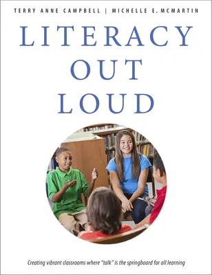 La alfabetización en voz alta: Cómo crear aulas dinámicas en las que hablar sea el trampolín de todo aprendizaje - Literacy Out Loud: Creating Vibrant Classrooms Where Talk Is the Springboard for All Learning