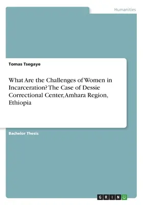 ¿Cuáles son los retos de las mujeres encarceladas? El caso del centro penitenciario de Dessie, región de Amhara, Etiopía - What Are the Challenges of Women in Incarceration? The Case of Dessie Correctional Center, Amhara Region, Ethiopia